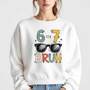 6-7 Bruh Graphic Sweatshirt S M L XL New White trending glasses cozy Scool vibe